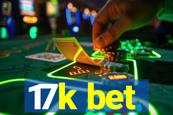 17k bet